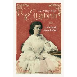   Elisabeth - A dinasztia árnyékában - Vas Viktória (kötött áras) 