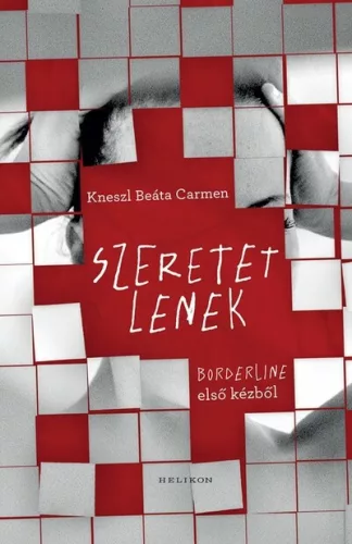 Szeretetlenek - Borderline első kézből - Kneszl Beáta Carmen (kötött áras) 