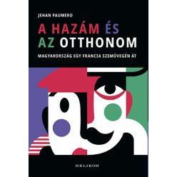   A hazám és az otthonom - Magyarország egy francia szemüvegén át  - Jehan Paumero (kötött áras) 