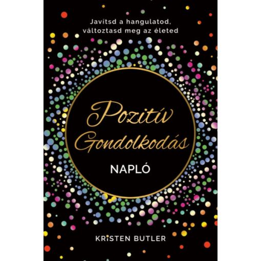 Kristen Butler - Pozitív gondolkodás napló - Javítsd a hangulatod, változtasd meg az életed