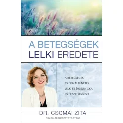 A betegségek lelki eredete -  Dr. Csomai Zita
