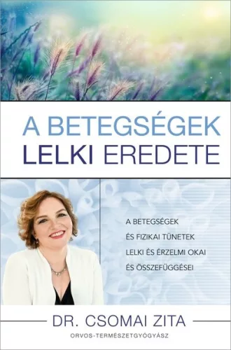 A betegségek lelki eredete -  Dr. Csomai Zita