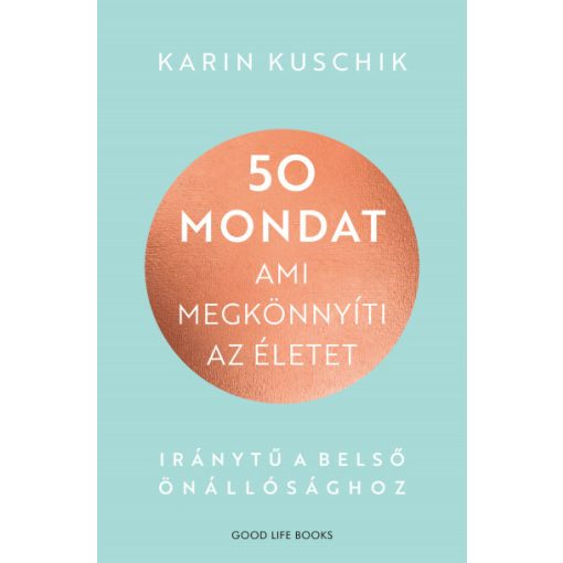 50 mondat, ami megkönnyíti az életet - Karin Kuschik