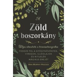   A zöld boszorkány - Teljes útmutató a természetmágiához - Arin Murphy-Hiscock