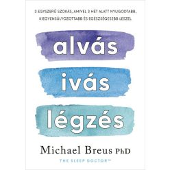   Alvás, ivás, légzés - 3 egyszerű szokás, amivel egészségesebb leszel - Michael Breus PhD (kötött áras) 