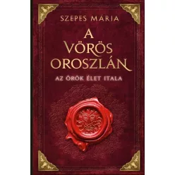   A Vörös Oroszlán - Az örök élet itala - Szepes Mária (már nem kötött áras)