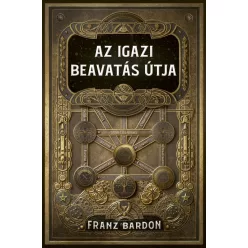 Az igazi beavatás útja - Franz Bardon (kötött áras) 
