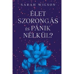   Élet szorongás és pánik nélkül? - Sarah Wilson (kötött áras) 
