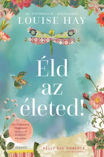 Éld az életed! - 40. évforduló - Díszkiadás - Louise Hay (kötött áras) 
