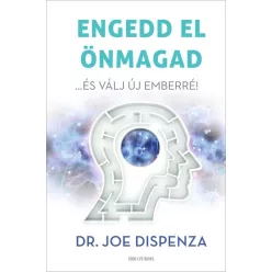   Engedd el önmagad - …és válj új emberré - Dr. Joe Dispenza (kötött áras) 