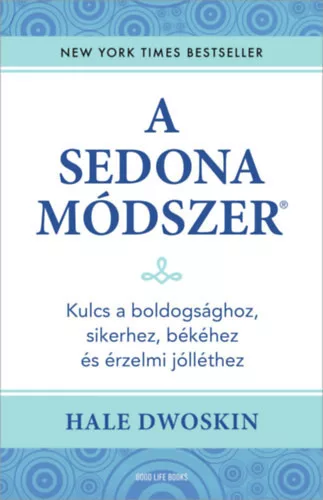 A Sedona-módszer - Kulcs a boldogsághoz, sikerhez, békéhez és érzelmi jólléthez - Hale Dwoskin (kötött áras) 
