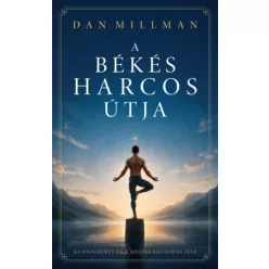   A békés harcos útja - Az önismeret és a megvilágosodás felé -  Dan Millman (kötött áras)  