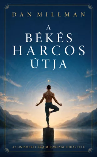 A békés harcos útja - Az önismeret és a megvilágosodás felé -  Dan Millman (kötött áras)  