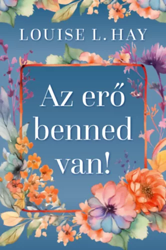 Az erő benned van - Louise L. Hay (kötött áras) 