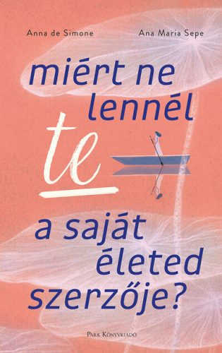 Miért ne lennél te a saját életed szerzője?  -Ana Maria Sepe, Anna de Simone