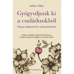 Juliette Allais - Gyógyuljunk ki a családunkból