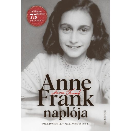 Anne Frank - Anne Frank naplója - 1942. június 12. - 1944. augusztus 1.