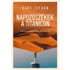   Napozószékek a Titanicon - A klímaválságról magyar szemmel - Bart István (kötött áras) 