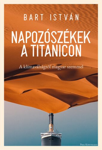 Napozószékek a Titanicon - A klímaválságról magyar szemmel - Bart István (kötött áras) 