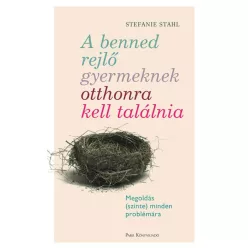   Stefanie Stahl - A benned rejlő gyermeknek otthonra kell találnia - Megoldás (szinte) minden problémára