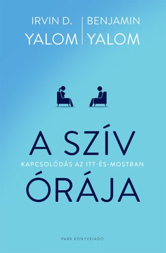 A szív órája - Kapcsolódás az itt-és-mostban - Benjamin Yalom, Irvin D. Yalom (kötött áras) 