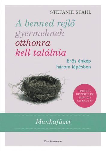 A benned rejlő gyermeknek otthonra kell találnia - MUNKAFÜZET - Stefanie Stahl