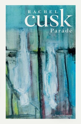 Parádé - Rachel Cusk (kötött áras) 