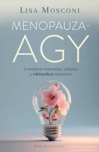 Menopauzaagy - A modern tudomány válasza a változókor tüneteire - Lisa Mosconi (kötött áras) 