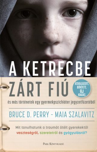 A ketrecbe zárt fiú - Bruce D. Perry MD, Maia Szalavitz