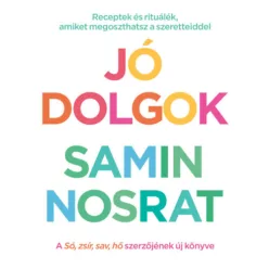   Jó dolgok - Receptek és rituálék, amiket megoszthatsz szeretteiddel  - Samin Nosrat (kötött áras) 