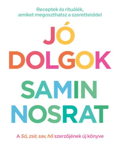 Jó dolgok - Receptek és rituálék, amiket megoszthatsz szeretteiddel  - Samin Nosrat (kötött áras) 