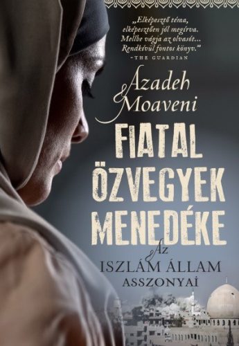 Azadeh Moaveni - Fiatal özvegyek menedéke - Az Iszlám Állam asszonyai 