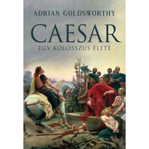 Adrian Goldsworthy - Caesar - Egy kolosszus élete 