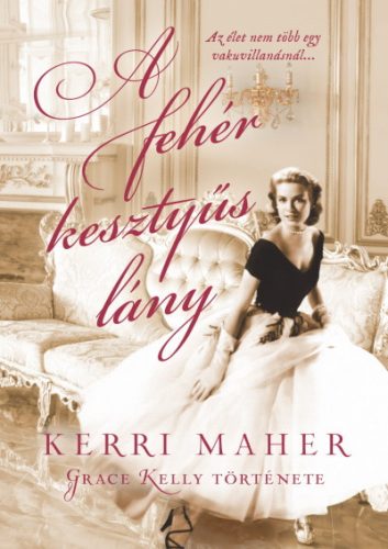 Kerri Maher - A fehér kesztyűs lány - Grace Kelly története