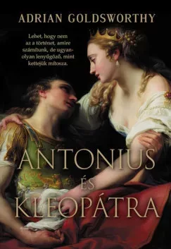 Antonius és Kleopátra - Adrian Goldsworthy (kötött áras)