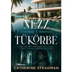 Nézz a tükörbe - Catherine Steadman (kötött áras) 