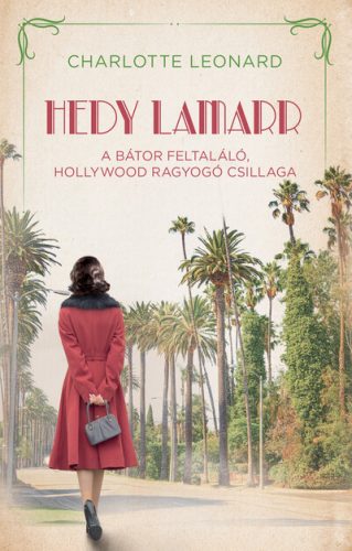 Hedy Lamarr - A bátor feltaláló - Charlotte Leonard