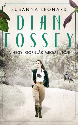 Susanna Leonard - Dian Fossey - A hegyi gorillák megmentője