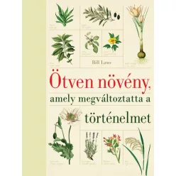   Ötven növény, amely megváltoztatta a történelmet (új kiadás) -  Bill Laws