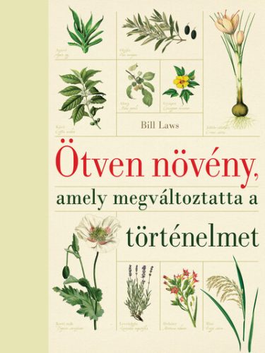 Ötven növény, amely megváltoztatta a történelmet (új kiadás) -  Bill Laws