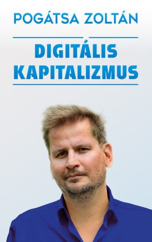 Digitális kapitalizmus -  Pogátsa Zoltán