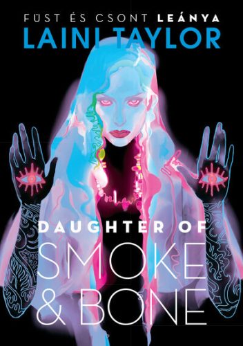 Daughter of Smoke & Bone - Füst és csont leánya -Laini Taylor