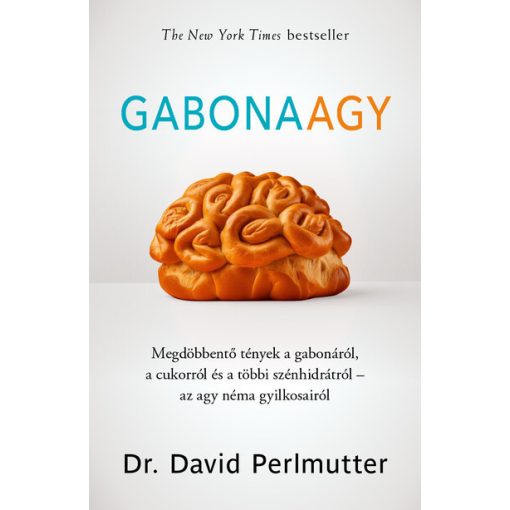 Gabonaagy - Megdöbbentő tények a gabonáról, a cukorról és a többi szénhidrátról - az agy néma gyilkosairó - l Dr. David Perlmutter