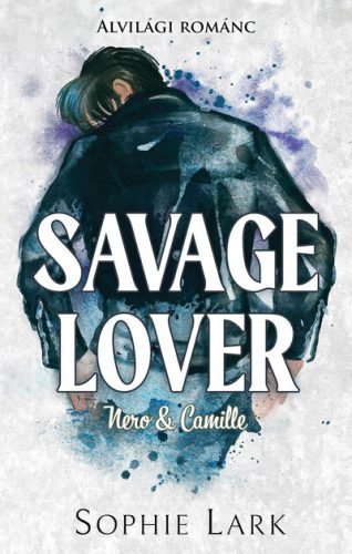 Savage Lover - Nero & Camille - Alvilági románc 3. (élfestett) - Sophie Lark (kötött áras)
