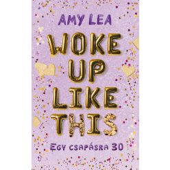   Woke Up Like This - Egy csapásra 30 - Amy Lea (kötött áras) 