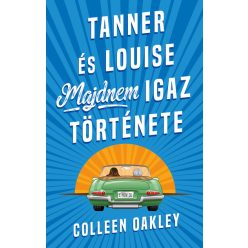  Tanner és Louise majdnem igaz története - Colleen Oakley (kötött áras) 