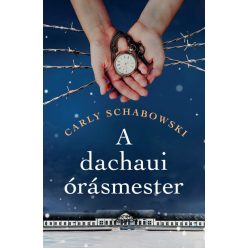A dachaui órásmester - Carly Schabowski (kötött áras) 