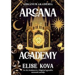   Arcana Academy - Arkánum Akadémia - Elise Kova (kötött áras) 