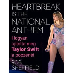   Heartbreak Is the National Anthem – Hogyan újította meg Taylor Swift a popzenét - Rob Sheffield (kötött áras) 