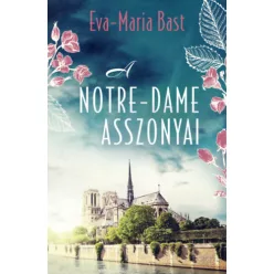 A Notre-Dame asszonyai - Eva-Maria Bast (kötött áras) 